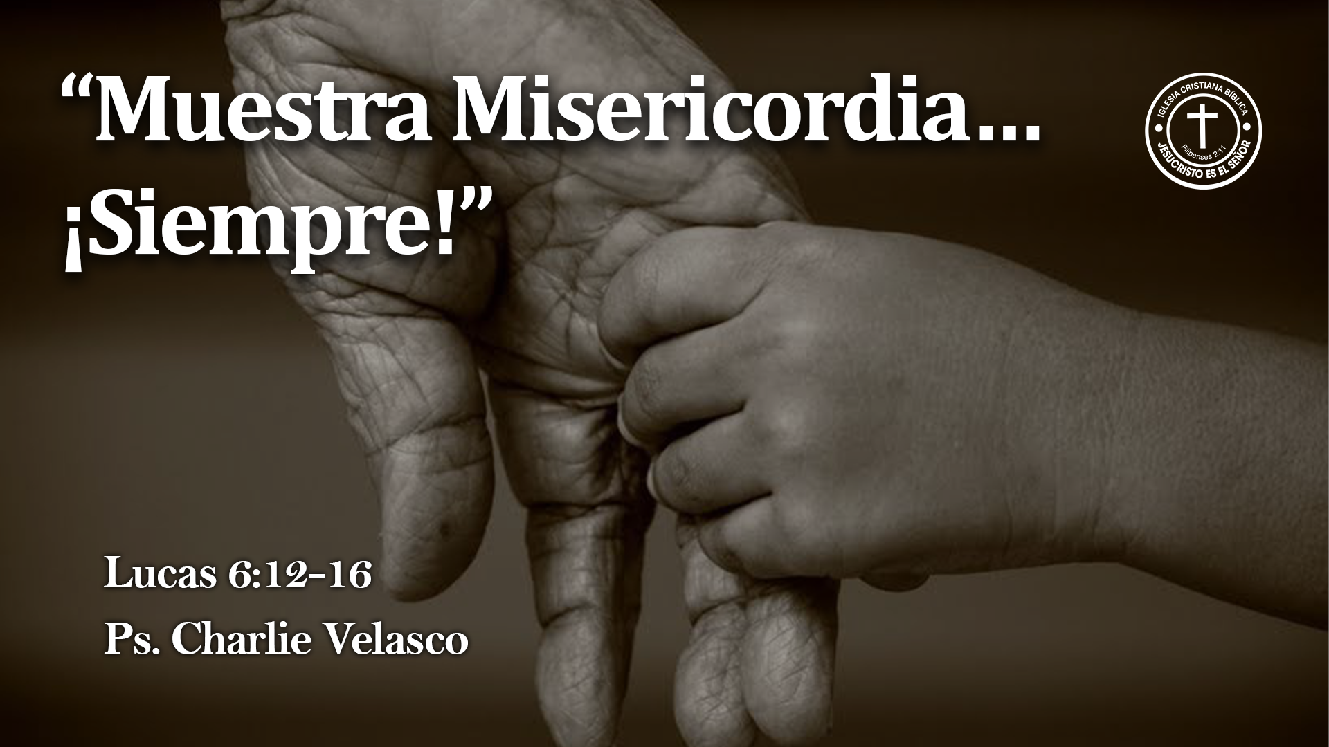 “Muestra Misericordia… ¡Siempre!” - Lucas 6:12-16 - El Cordero Es Digno